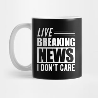 Sarcasm - Live breaking news I don't care w Mug